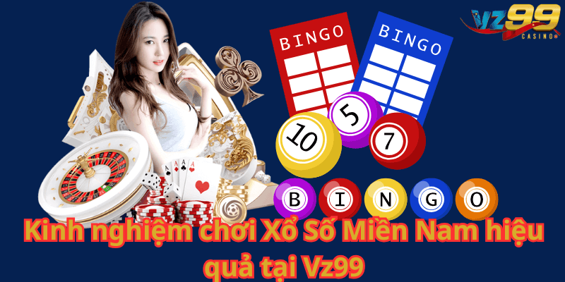 Kinh nghiệm chơi Xổ Số Miền Nam hiệu quả tại Vz99